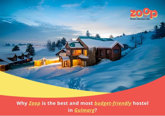 Why Zoop is the best and most budget-friendly hostel in Gulmarg?